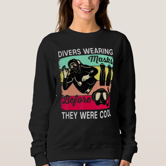 Divers Wearing Masks Before They Were Cool Scuba D Sweatshirt (Front)