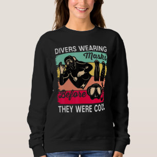 Divers Wearing Masks Before They Were Cool Scuba D Sweatshirt