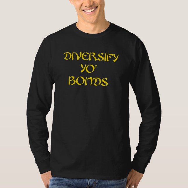 Diversify Yo Bonds T-Shirt (Front)