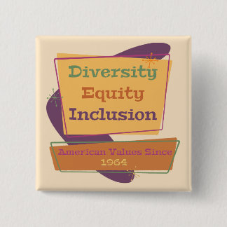 Diversity Equity Inclusion; American Values 1964 P 15 Cm Square Badge