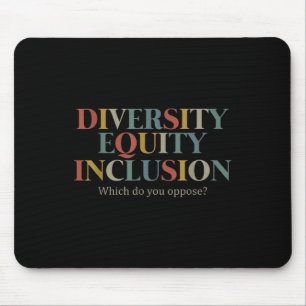 Diversity Equity Inclusion Which Do You Oppose_ Mouse Pad