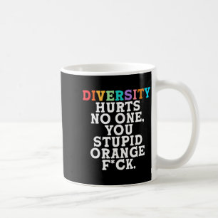 Diversity Hurts You Stud Orange Fck Funny Slogan  Coffee Mug