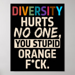 Diversity Hurts You Stud Orange Fck Funny Slogan  Poster