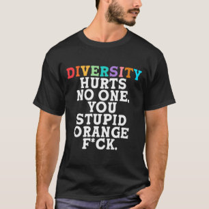 Diversity Hurts You Stud Orange Fck Funny Slogan  T-Shirt
