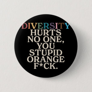 Diversity Hurts You Stupid Orange Fck Funny Slogan 6 Cm Round Badge