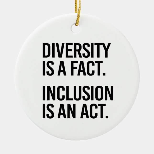 Diversity is a fact Inclusion is an Act Ceramic Ornament (Front)