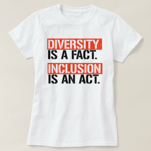Diversity is a fact Inclusion is an Act T-Shirt