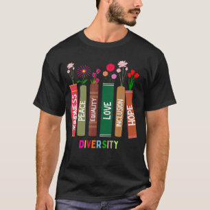 Diversity Kindness Peace Equality Inclusion Love H T-Shirt