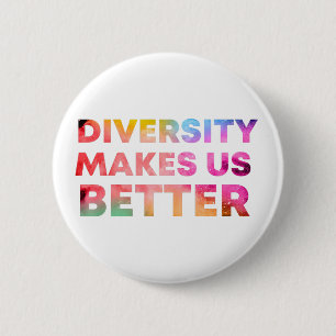 Diversity Makes Us Better,Peace Gift Diversity 6 Cm Round Badge