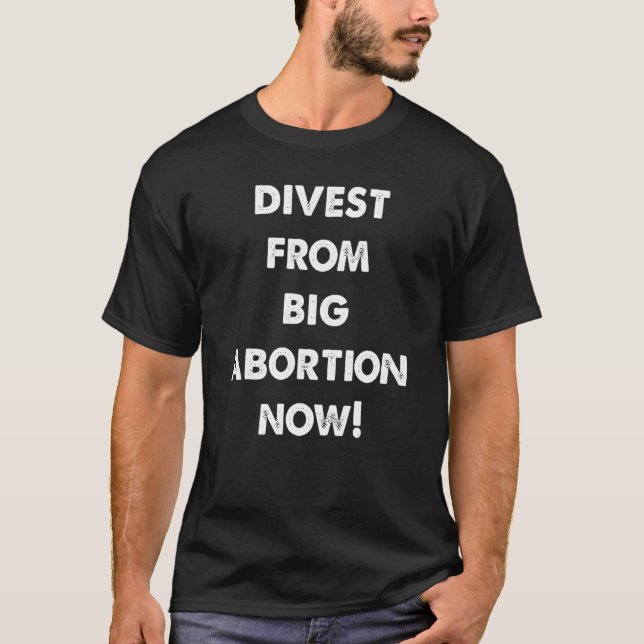 Divest From Big Abortion Now T-Shirt (Front)