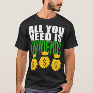 Dividend Investor All You Need Is Dividends T-Shirt