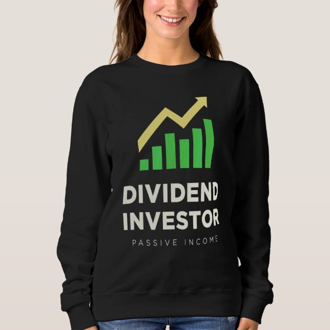 Dividend Investor Passive Income Stock Market Inve Sweatshirt (Front)