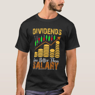 Dividends Are Better Than Salary Trader Stock Mark T-Shirt