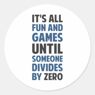 Dividing By Zero Is Not A Game Classic Round Sticker