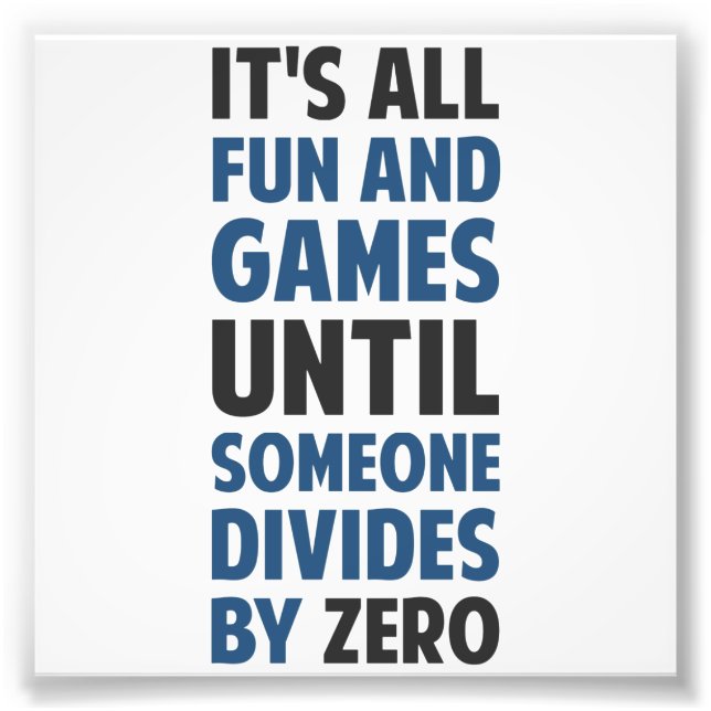 Dividing By Zero Is Not A Game Photo Print (Front)