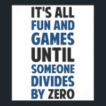 Dividing By Zero Is Not A Game Poster<br><div class="desc">Friends don't let friends divide by zero and implode the universe.  Great gift or tshirt for the scientifically and mathematically conscious.</div>