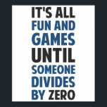 Dividing By Zero Is Not A Game Poster<br><div class="desc">Friends don't let friends divide by zero and implode the universe.  Great gift or tshirt for the scientifically and mathematically conscious.</div>