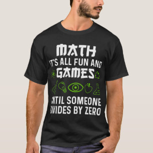 Dividing By Zero Is Not A Game T-Shirt