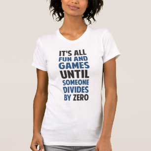 Dividing By Zero Is Not A Game T-Shirt