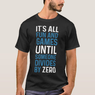 Dividing By Zero Is Not A Game T-Shirt