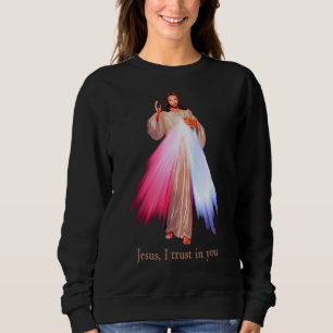 Divine Mercy Jesus I Trust In You Sweatshirt