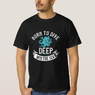 Diving - Born To Dive Deep Into The Sea T-Shirt