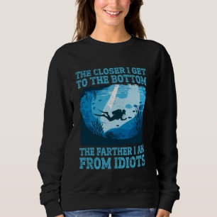 Diving - Closer I Get To The Bottom Farther I Am F Sweatshirt
