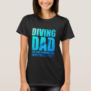 Diving Dad is Just Like a Normal Funny Scuba Divin T-Shirt