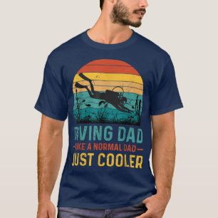 Diving Dad Like a Normal Dad Just Cooler Father's T-Shirt