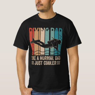 Diving Dad Like A Normal Dad Just Cooler T-Shirt