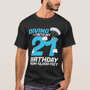 Diving Into My 21st Birthday- Skydiving Birthday T-Shirt