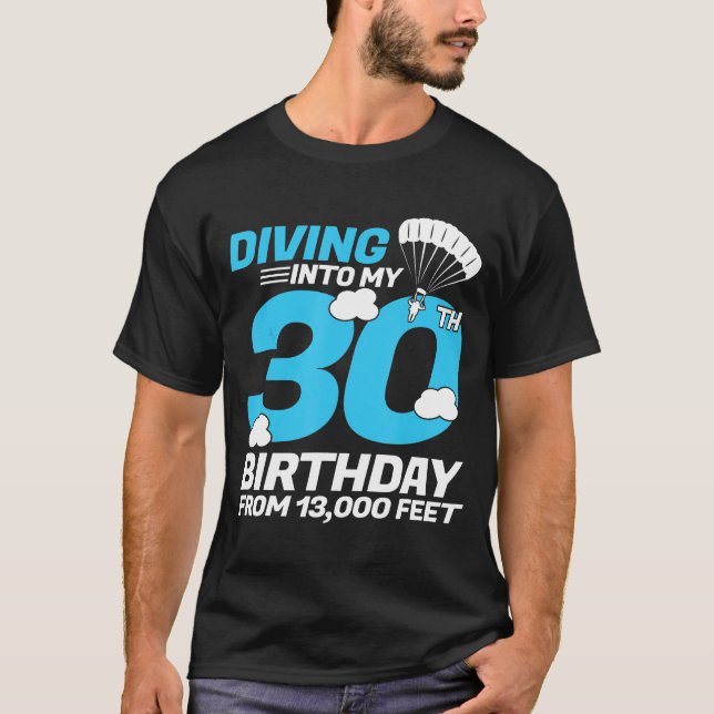 Diving Into My 30th Birthday- Skydiving Birthday T-Shirt (Front)