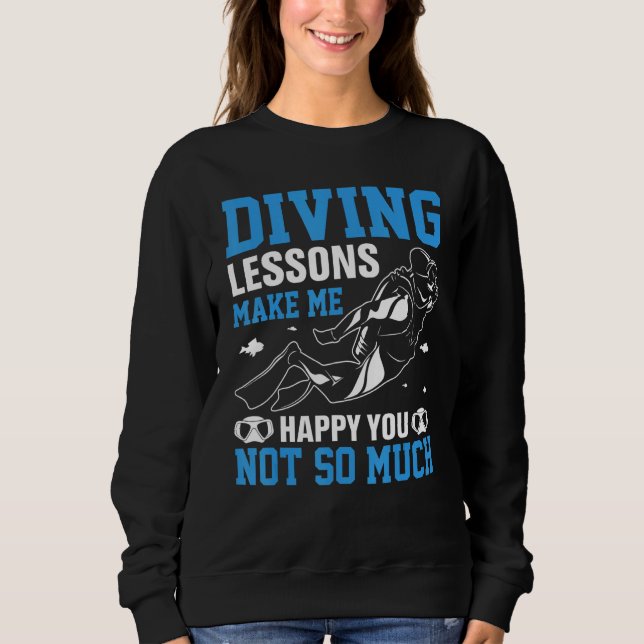 Diving Lessons Make More Happy You Not So Much  Sc Sweatshirt (Front)