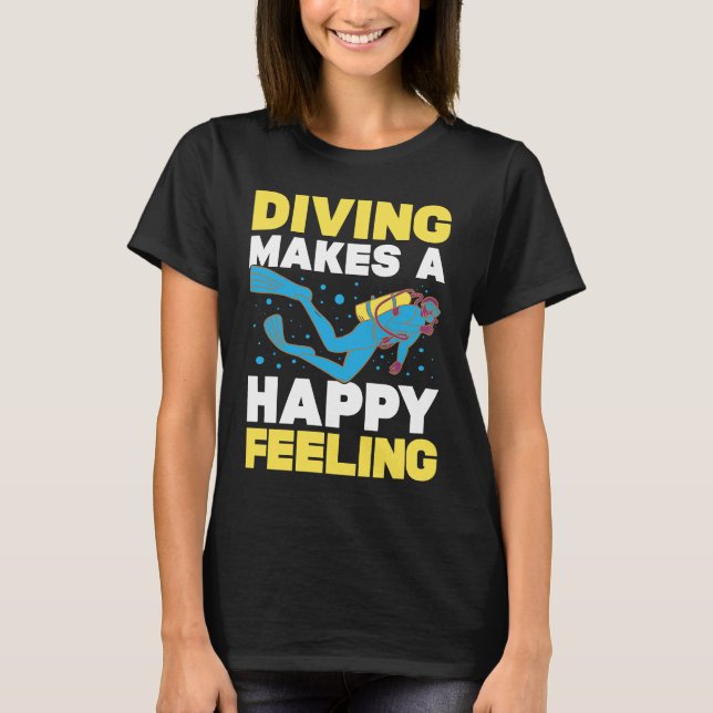 Diving Makes A Happy Feeling I Scuba Diver T-Shirt (Front)