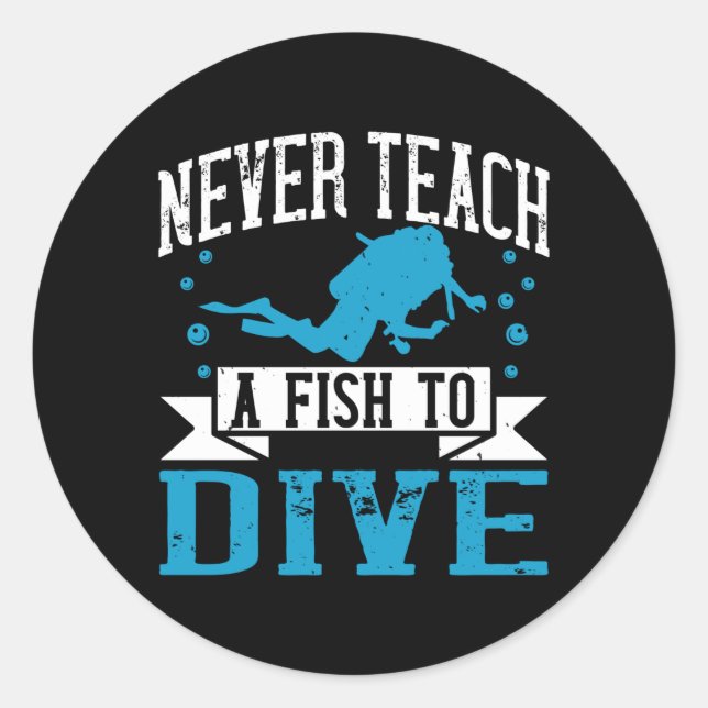 Diving - Never Teach A Fish To Dive Classic Round Sticker (Front)