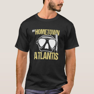 Diving Scuba Diver Mask Hometown Is Atlantis T-Shirt