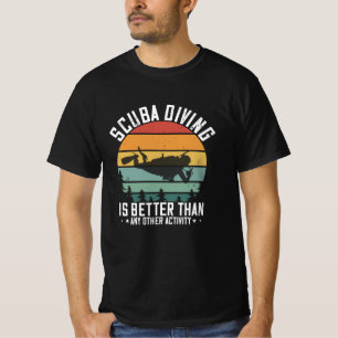 Diving - Scuba Diving Is Better Than All T-Shirt