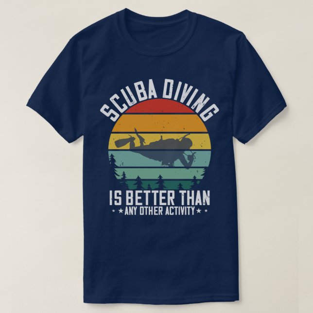 Diving Scuba Diving Is Better Than All T-Shirt (Design Front)