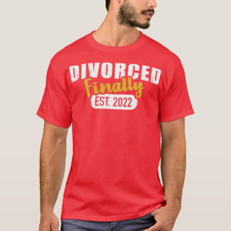 Divorce 2022 finally divorced T-Shirt