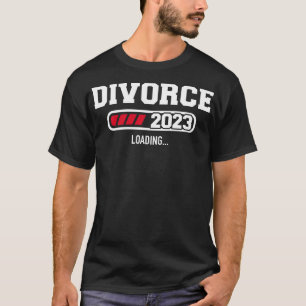 Divorce 2023 loading for divorced ex wife and ex h T-Shirt