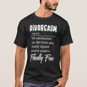 Divorce Party Divorcee Breakup Divorgasm Definitio T-Shirt
