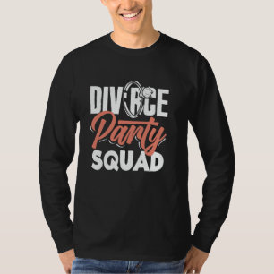 Divorce Party Squad Celebrate Life Divorce T-Shirt