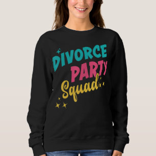 Divorce Party Squad Ex Husband Ex Wife Just Divorc Sweatshirt