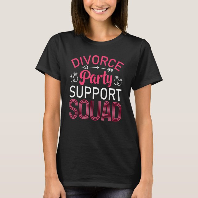 Divorce Party Support Squad Celebration Women Girl T-Shirt (Front)