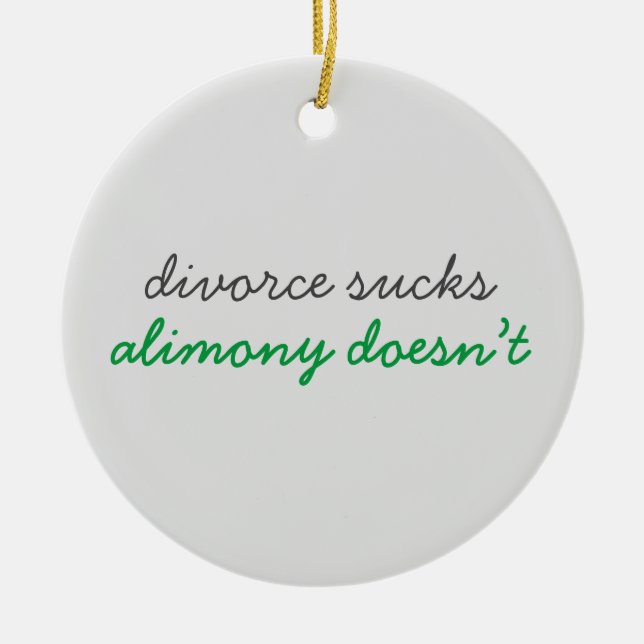 Divorce Sucks Alimony Doesn’t  Ceramic Ornament (Front)