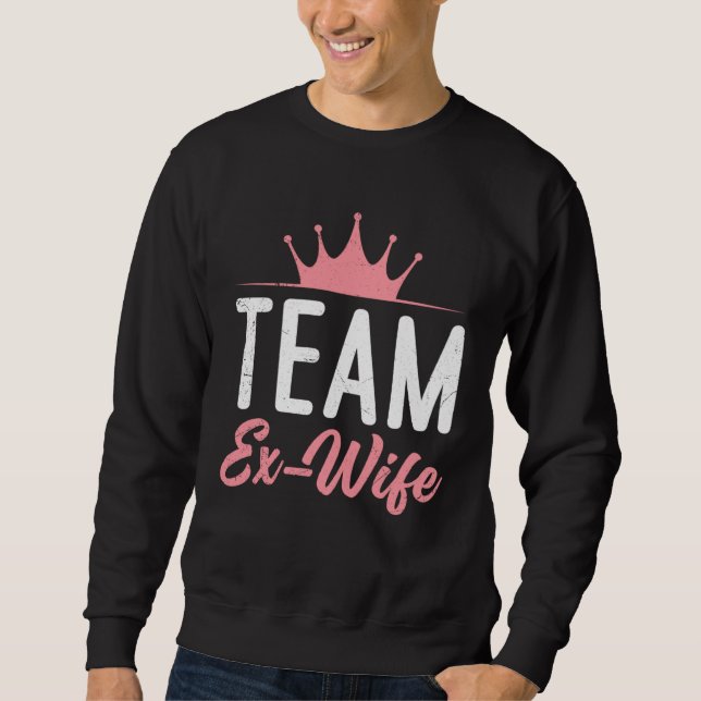 Divorce Team Ex Wife newly Divorced happy Women Sweatshirt (Front)