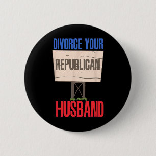 Divorce Your Republican Husnd 9 6 Cm Round Badge