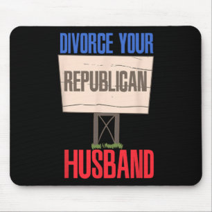 Divorce Your Republican Husnd 9 Mouse Pad