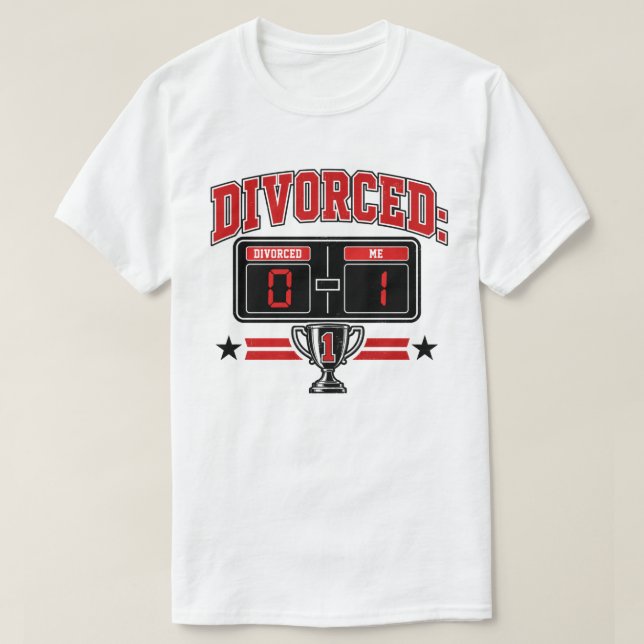 Divorced: 0 — Me: 1 Funny Scoreboard  T-Shirt (Design Front)