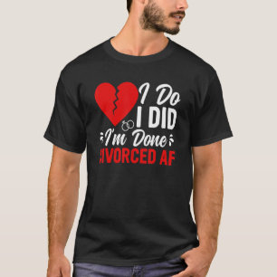 Divorced Af Ex Husband Ex Wife Separation Break Up T-Shirt